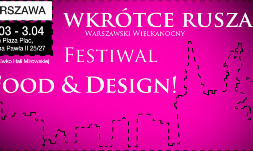 Rusza pierwszy Warszawski Wielkanocny Festiwal Food & Design !