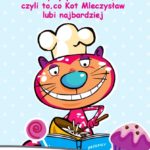 Jak oni gotują – czyli kulinarne przepisy na ulubione smakołyki Kota Mleczysława